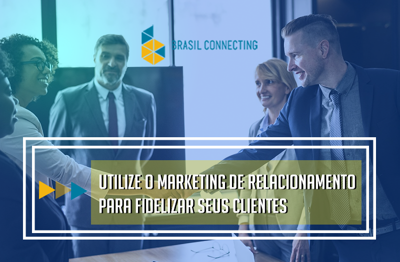 Como utilizar o Marketing de Relacionamento para fidelizar os seus clientes