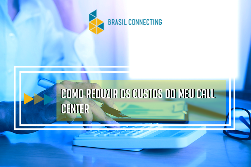 Como reduzir os custos do seu call center?