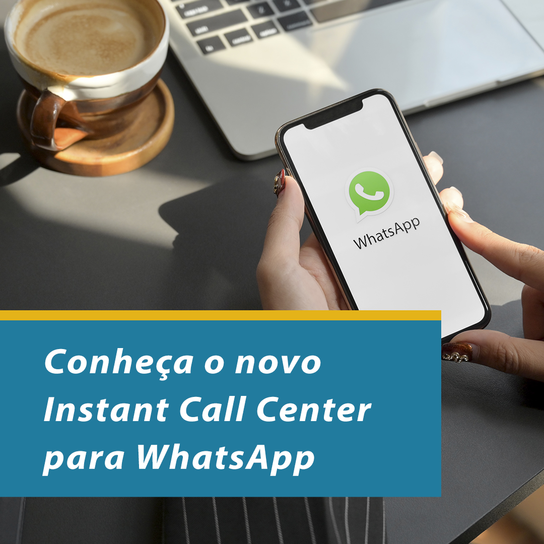 Conheça o novo Instant Call Center para WhatsApp