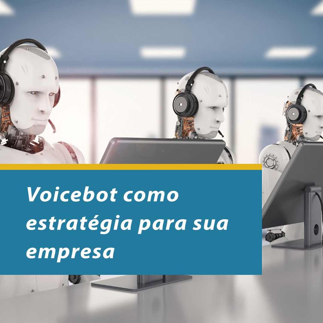 Voicebot como estratégia pode fazer sua empresa crescer