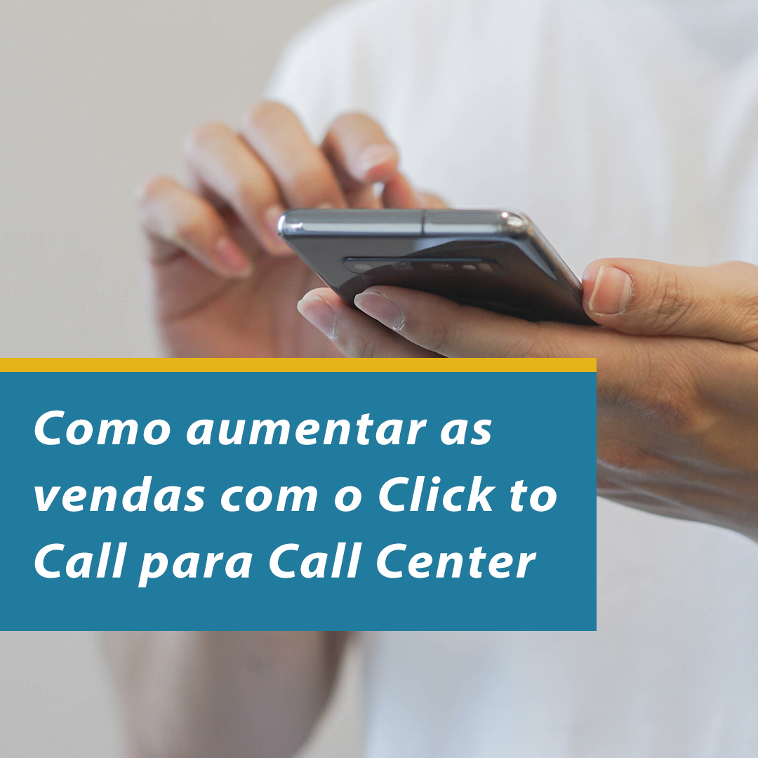 Como aumentar as vendas com o Click to Call para Call Center