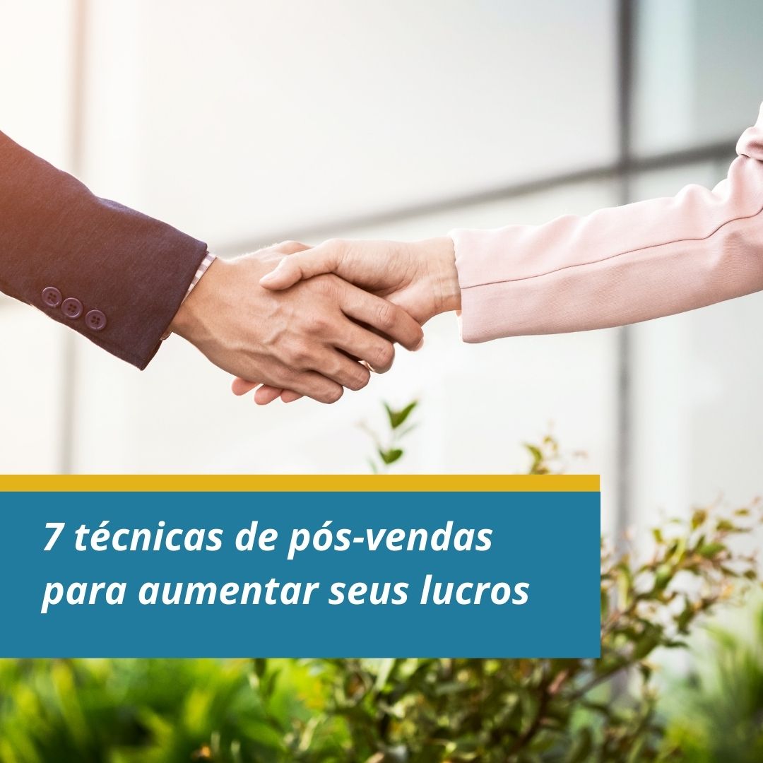 7 técnicas de pós-vendas para aumentar seus lucros