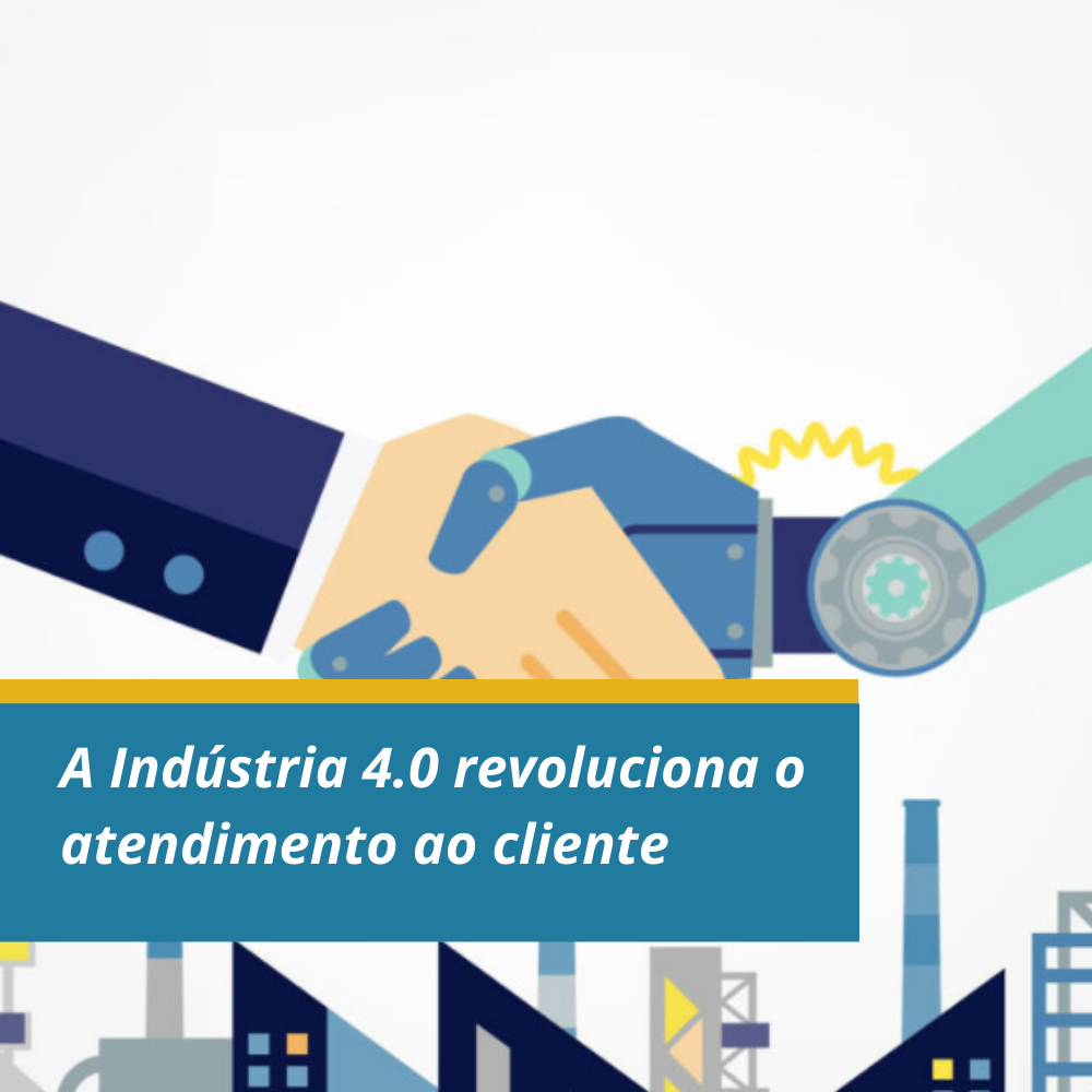 A Indústria 4.0 revoluciona o atendimento ao cliente