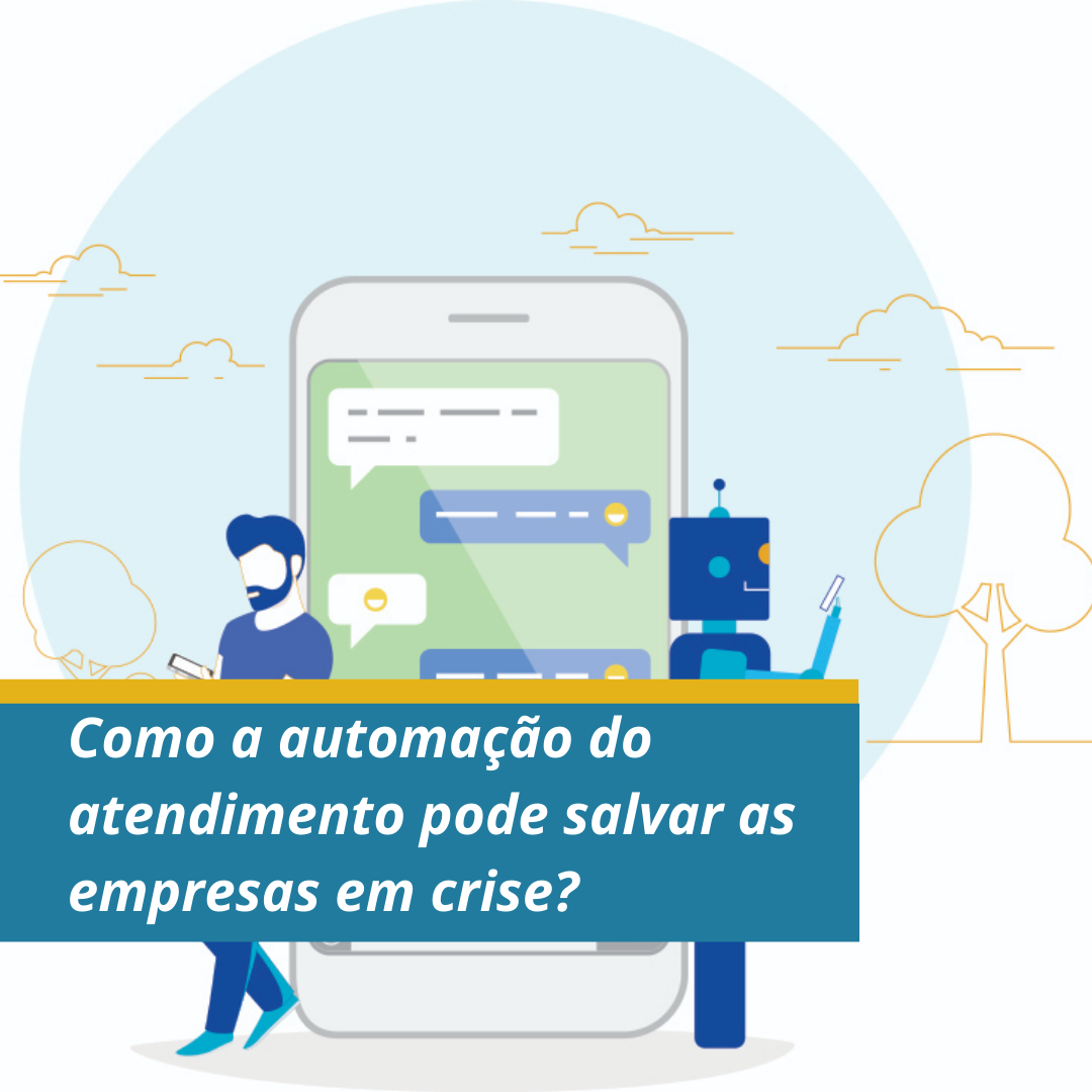 Como a automação do atendimento pode salvar as empresas em crise?