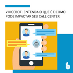 Imagem-destaque-Blog-Voicebot-Entenda-o-que-e-e-como-pode-impactar-seu-Call-Center