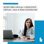 Secretária virtual e assistente virtual: Vale a pena contratar?