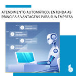 Imagem-destaque-Blog-Atendimento automático: Entenda as principais vantagens para sua empresa!