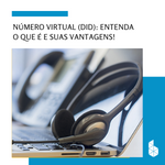 Número Virtual (DID): Entenda o que é e suas vantagens!