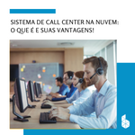 Sistema de Call Center na nuvem: O que é e suas vantagens!