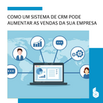 Imagem-destaque-Blog-Como-um-Sistema-de-CRM-Pode-Aumentar-as-Vendas-da-Sua-Empresa