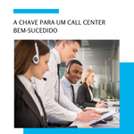 A chave para um call center bem-sucedido