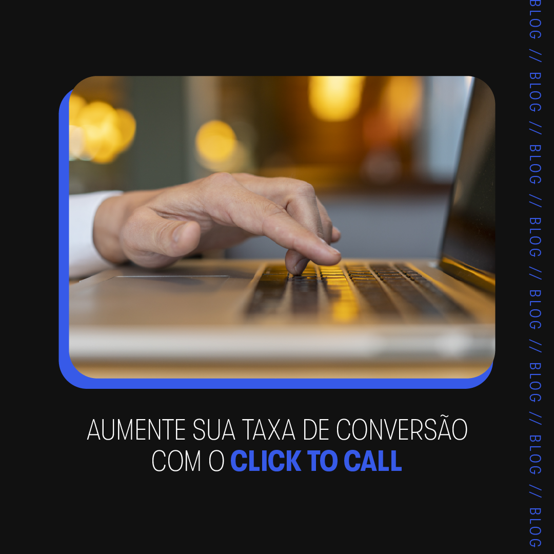 Aumente sua taxa de conversão com o Click to Call